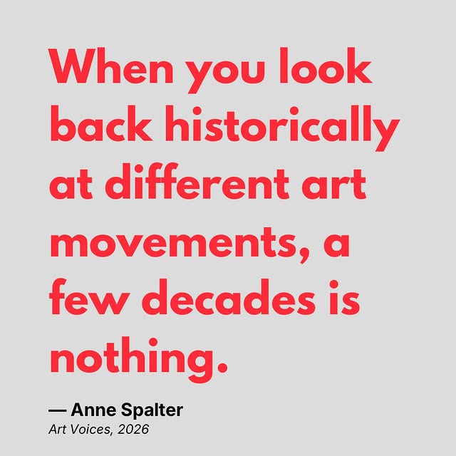 “When you look back historically at different art movements, a few decades is nothing.” — Anne Spalter...